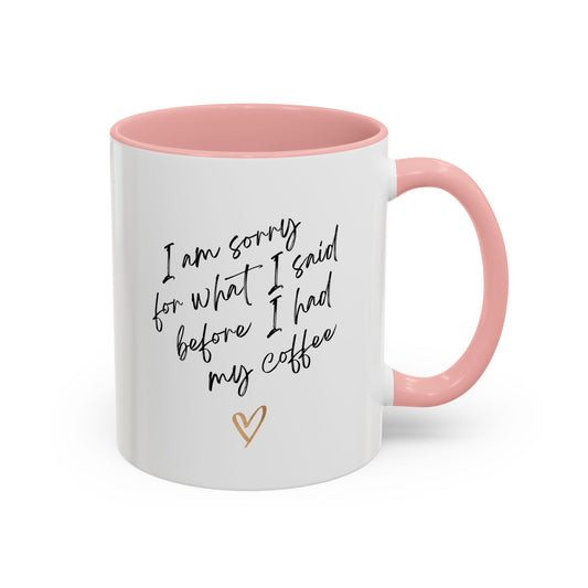 I'm Sorry For What I Said - Accent Coffee Mug (11, 15oz)